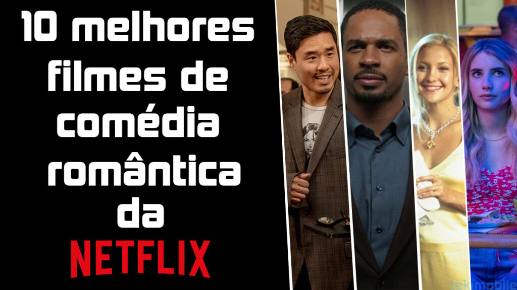 10 Melhores Filmes De Comédia Romântica No Netflix Em 2021