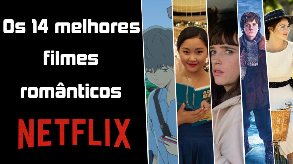 Os 14 Melhores Filmes Românticos Netflix Em 2021 Para Assistir