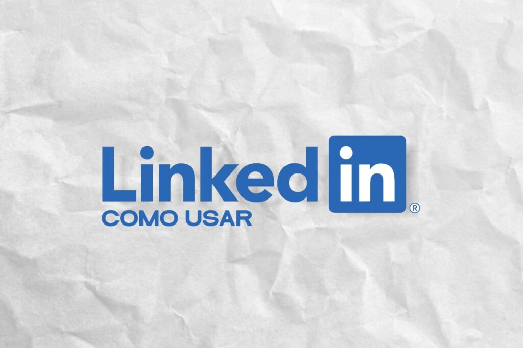 Como usar o Linkedin de maneira correta