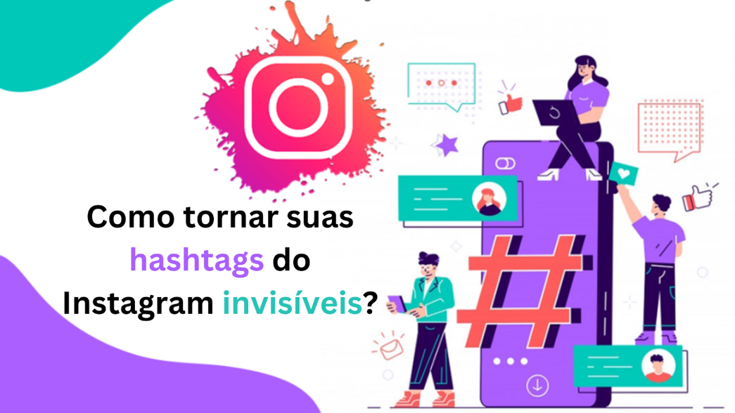 Como tornar suas Hashtags do Instagram invisíveis? 1