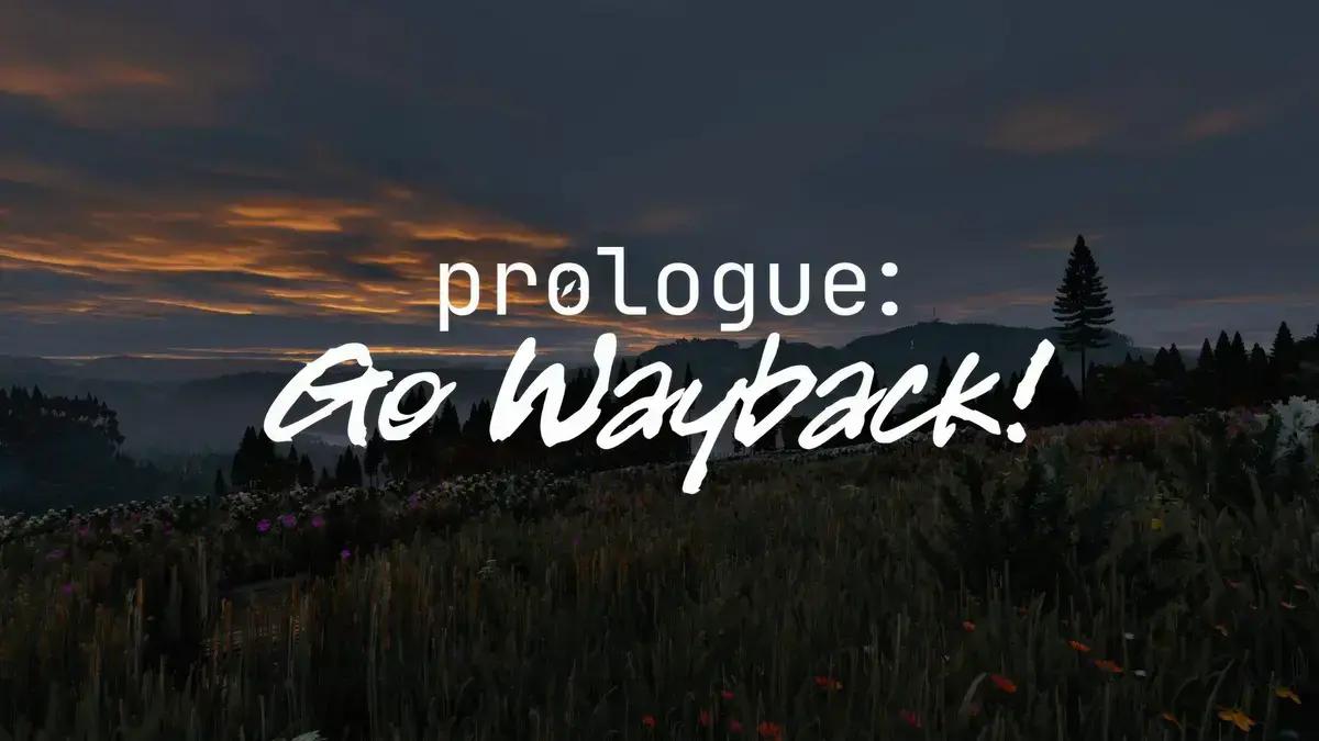 Prologue: Go Wayback