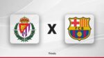 Real Valladolid x Barcelona